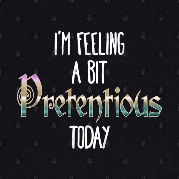 I'm Feeling A Bit Pretentious Today Anthony Crammen quote by Luxinda